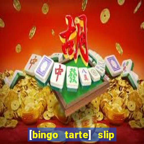 [bingo tarte] slip & stop